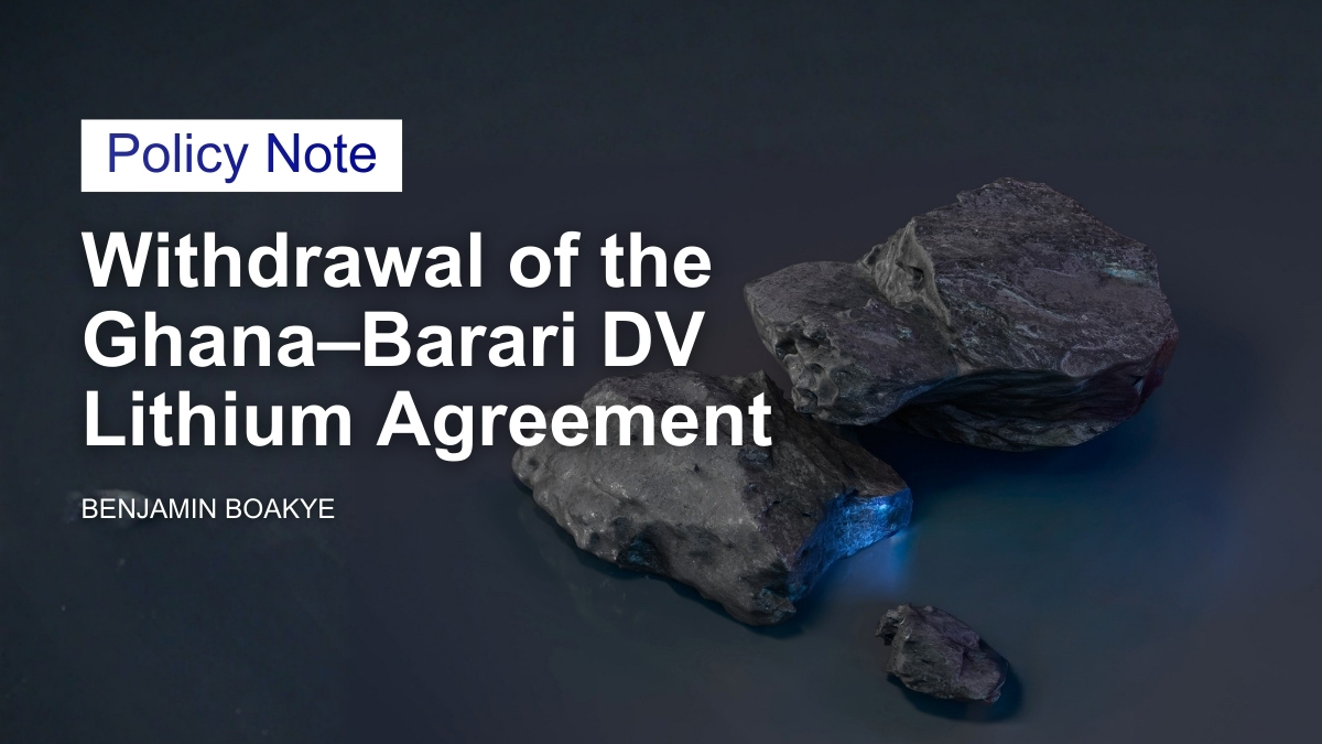 Policy Note: Withdrawal of the Ghana–Barari DV Lithium Agreement
